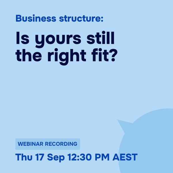 Business structure: Is yours still the right fit?, webinar recording, Thursday 17 September 2026